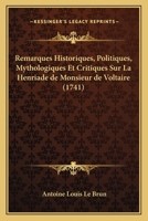 Remarques Historiques, Politiques, Mythologiques Et Critiques Sur La Henriade de Monsieur de Voltaire (1741) 1166175782 Book Cover