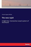 The new rapid: A light-line: Connective-vowel system of shorthand 3337270115 Book Cover