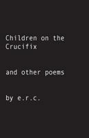 Children on the Crucifix: And Other Poems 172284552X Book Cover