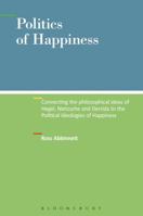 Politics of Happiness: Connecting the philosophical ideas of Hegel, Nietzsche and Derrida to the Political Ideologies of happiness 1441120815 Book Cover