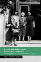 Justice and Restitution in Post-Nazi Romania: Rebuilding Jewish Lives and Communities, 1944-1950 1009466879 Book Cover