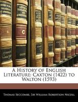 A History of English Literature: Caxton (1422) to Walton (1593) 135714847X Book Cover