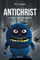 Antichrist: A Story About Heartache B0CJLM3K6V Book Cover