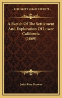 A Sketch Of The Settlement And Exploration Of Lower California 1167246926 Book Cover