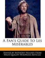 A Fan's Guide to Les MIS Rables 1240995334 Book Cover