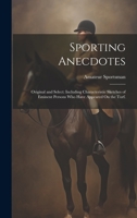 Sporting Anecdotes: Original and Select: Including Characteristic Sketches of Eminent Persons Who Have Appeared On the Turf. 1020335351 Book Cover