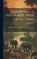 Gazophylacii Naturae Et Artis Decas Prima: In Qua Animalia ... Descriptionibus Brevibus Et Iconibus Illustrantur 1021371696 Book Cover