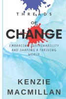 Threads of Change: Embracing Sustainability and Shaping a Thriving World B0C8R5XQ15 Book Cover