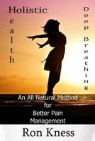 Deep Breathing to Help Relieve Chronic Pain: An All-Natural Method for Better Pain Management 1535224576 Book Cover