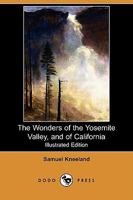 The Wonders of the Yosemite Valley, and of California 1514200538 Book Cover