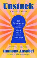 Unstuck: 101 Doorways Leading from the Blank Page to the Last Page 196310871X Book Cover
