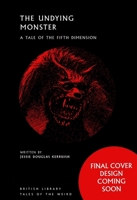 The Undying Monster: A Tale of the Fifth Dimension 0857756788 Book Cover