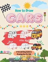 How to Draw Cars: A Fun and Easy Guide to Drawing Cars for Kids B0CDYXB43T Book Cover