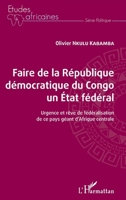 Faire de la République démocratique du Congo un État fédéral: Urgence et rêve de fédéralisation de ce pays géant d'Afrique centrale (Études Africaines) (French Edition) 2343208603 Book Cover