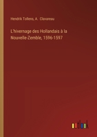 L'hivernage des Hollandais à la Nouvelle-Zemble, 1596-1597 (French Edition) 338509545X Book Cover