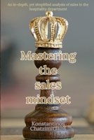 Mastering the Sales Mindset: An In-Depth, Yet Simplified Analysis Of Sales In The Hospitality Department B08XSL5FM8 Book Cover