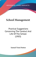 School Management; Practical Suggestions Concerning the Conduct and Life of the School 1017906653 Book Cover