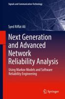 Next Generation and Advanced Network Reliability Analysis: Using Markov Models and Software Reliability Engineering 3030016463 Book Cover