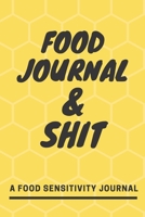Food Journal and Shit: A 90 Day Guided Food and Fitness Journal Diary Log Notebook to document and record food sensitivity, intolerance and allergy symptoms and exercise for a better healthier You! 169212904X Book Cover