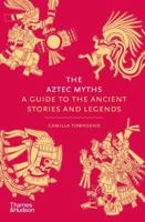 The Aztec Myths: A Guide to the Ancient Stories and Legends 0500025533 Book Cover