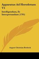 Apparatus Ad Herodotum V1: Intelligendum, Et Interpretandum (1795) 1104639416 Book Cover