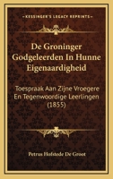 De Groninger Godgeleerden In Hunne Eigenaardigheid: Toespraak Aan Zijne Vroegere En Tegenwoordige Leerlingen, Na Vervulde Vijfentwintigjarige Hoogleeraarsbediening... 116759018X Book Cover