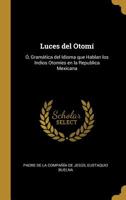 Luces del Otom�: �, Gram�tica del Idioma Que Hablan Los Indios Otom�es En La Republica Mexicana B0BQJRBNV5 Book Cover