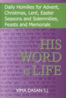His Word Is Life: Daily Homilies for Advent, Christmas, Lent, Easter Seasons and Solemnities, Feasts and Memorials 0854396608 Book Cover