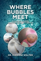 Where Bubbles Meet: A Doctor's Journey Through Community Service 1637671539 Book Cover