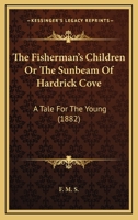 The Fisherman's Children Or The Sunbeam Of Hardrick Cove: A Tale For The Young 3744742733 Book Cover