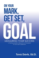 On Your Mark, Get Set, Goal: Measuring Your Success 1663234930 Book Cover