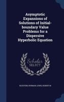 Asymptotic expansions of solutions of initial-boundary value problems for a dispersive hyperbolic equation 1376952750 Book Cover