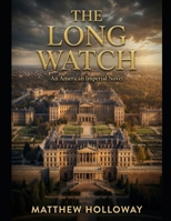 THE LONG WATCH: An American Imperial Novel B0H8XKWZLM Book Cover