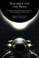 Scramble for the Skies: The Great Power Competition to Control the Resources of Outer Space 149858313X Book Cover