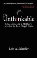 The Unthinkable: Life, Loss, and a Mother's Mission to Ban Illegal Guns 1612541399 Book Cover