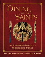 Dining with the Saints: The Sinner's Guide to a Righteous Feast 1684512476 Book Cover