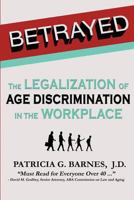 Betrayed: The Legalization of Age Discrimination in the Workplace 0989870812 Book Cover