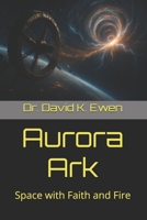 Aurora Ark: Space with Faith and Fire B0FV96R4GL Book Cover