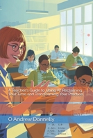 A Teacher's Guide to Using AI: Reclaiming Your Time and Transforming Your Practice B0FLD1RK8F Book Cover