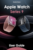 Apple Watch 9 User Guide: Comprehensive Manual on How to Use Apple Watch Series 9 with watchOS 10 B0CJXHQWB5 Book Cover