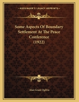 Some Aspects Of Boundary Settlement At The Peace Conference (1922) 1169512054 Book Cover