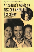 A Student's Guide to Mexican American Genealogy (Oryx American Family Tree Series) 0897749812 Book Cover