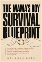 The Mama's Boy Survival Blueprint: How to Get Your Husband to Choose You Over His Mother in 21 Days or Less-Without Becoming the Villain, Filing for ... You're Fine When You're Screaming Inside B0H8HNJ6GX Book Cover