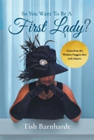 So You Want To Be A First Lady? B0CBL6BBQ8 Book Cover