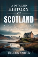 A Detailed History of Scotland: From Ancient Clans to Modern Nationhood: How a Fierce Highland Kingdom Shaped the Identity of Britain and Beyond. B0FPXTJCX6 Book Cover