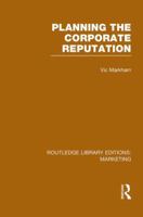 Planning the Corporate Reputation (RLE Marketing) 1138994979 Book Cover