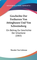 Geschichte Der Freiherren Von Attinghusen Und Von Schweinsberg: Ein Beitrag Zur Geschichte Der Urkantone... 1241532907 Book Cover