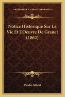 Notice Historique Sur La Vie Et L'Oeuvre De Granet (1862) 114178713X Book Cover