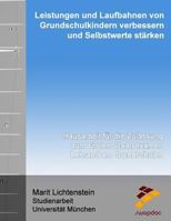 Leistungen Und Laufbahnen Von Grundschulkindern Verbessern Und Selbstwerte Starken: Schriftliche Hausarbeit Fur Die Zulassung Zum Ersten Staatsexamen Fur Das Lehramt an Grundschulen 1523741597 Book Cover
