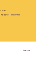 The Polar and Tropical Worlds 3368847066 Book Cover